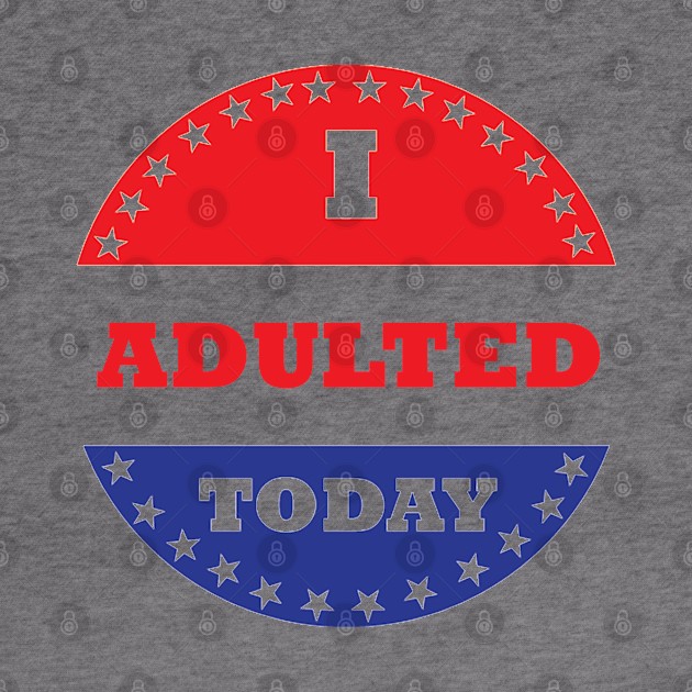 I Adulted Today by esskay1000